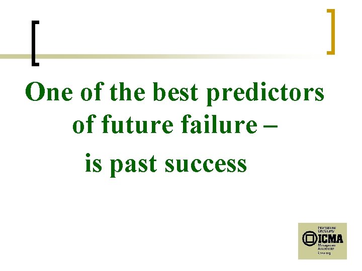 One of the best predictors of future failure – is past success 