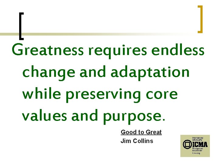 Greatness requires endless change and adaptation while preserving core values and purpose. Good to
