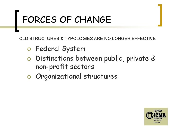 FORCES OF CHANGE OLD STRUCTURES & TYPOLOGIES ARE NO LONGER EFFECTIVE ¡ ¡ ¡