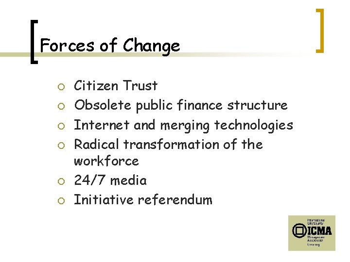 Forces of Change ¡ ¡ ¡ Citizen Trust Obsolete public finance structure Internet and