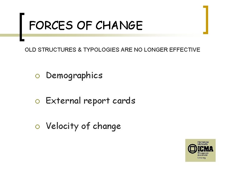 FORCES OF CHANGE OLD STRUCTURES & TYPOLOGIES ARE NO LONGER EFFECTIVE ¡ Demographics ¡