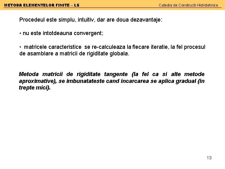 METODA ELEMENTELOR FINITE – L 5 Catedra de Constructii Hidrotehnice Procedeul este simplu, intuitiv,