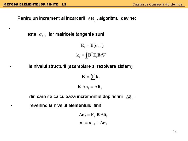 METODA ELEMENTELOR FINITE – L 5 Pentru un increment al incarcarii Catedra de Constructii