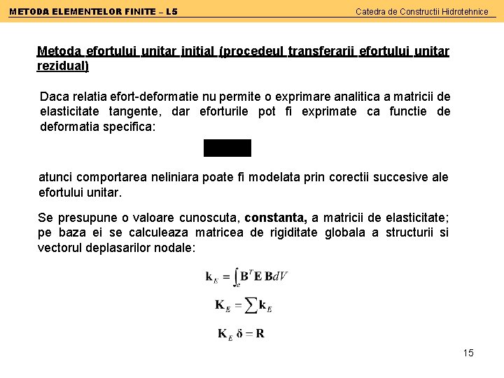 METODA ELEMENTELOR FINITE – L 5 Catedra de Constructii Hidrotehnice Metoda efortului unitar initial