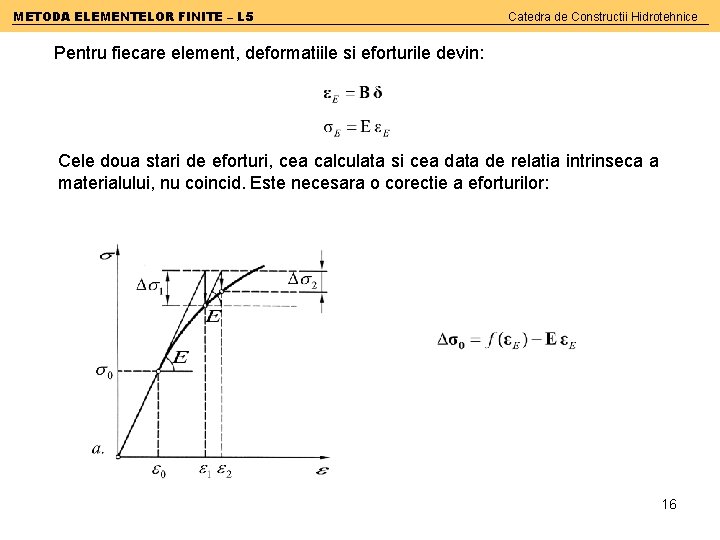 METODA ELEMENTELOR FINITE – L 5 Catedra de Constructii Hidrotehnice Pentru fiecare element, deformatiile