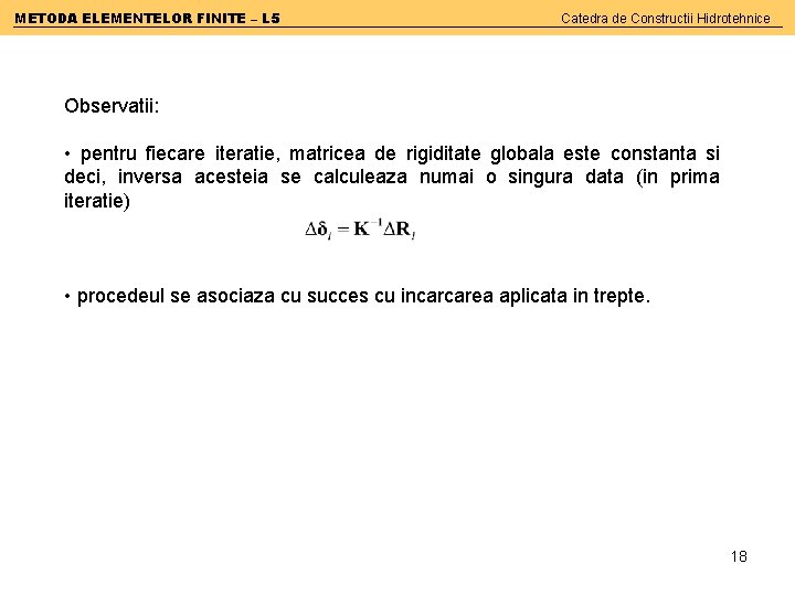 METODA ELEMENTELOR FINITE – L 5 Catedra de Constructii Hidrotehnice Observatii: • pentru fiecare