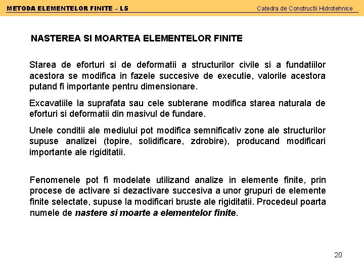 METODA ELEMENTELOR FINITE – L 5 Catedra de Constructii Hidrotehnice NASTEREA SI MOARTEA ELEMENTELOR