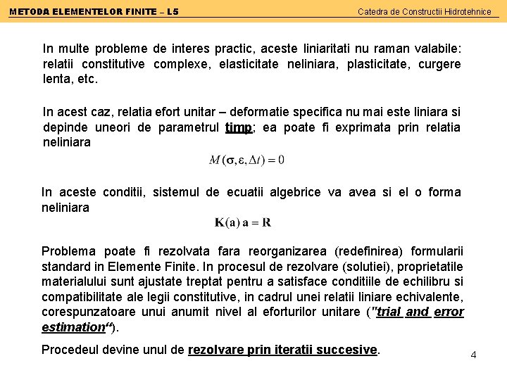 METODA ELEMENTELOR FINITE – L 5 Catedra de Constructii Hidrotehnice In multe probleme de