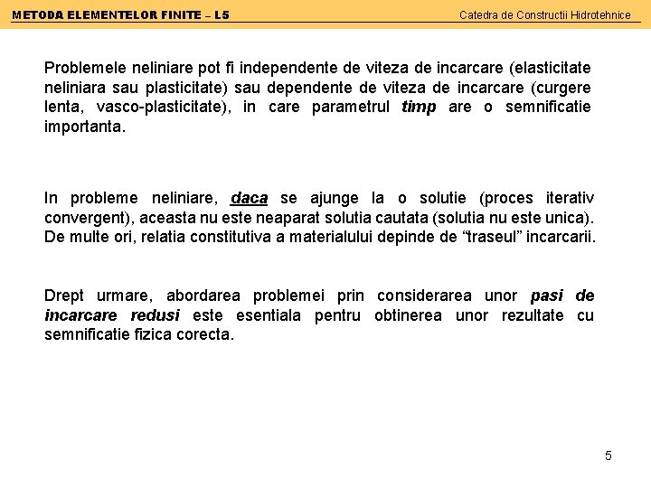 METODA ELEMENTELOR FINITE – L 5 Catedra de Constructii Hidrotehnice Problemele neliniare pot fi