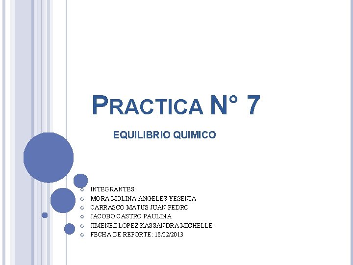 PRACTICA N° 7 EQUILIBRIO QUIMICO INTEGRANTES: MORA MOLINA ANGELES YESENIA CARRASCO MATUS JUAN PEDRO