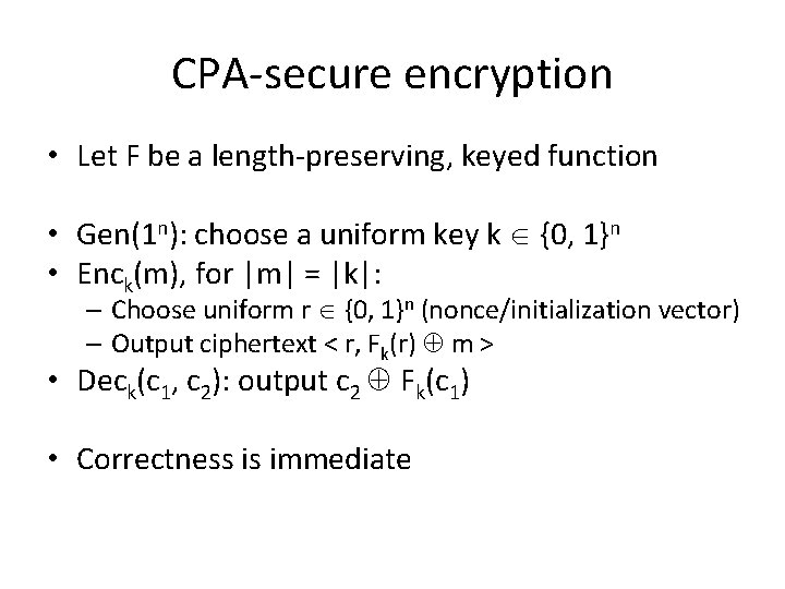 CPA-secure encryption • Let F be a length-preserving, keyed function • Gen(1 n): choose