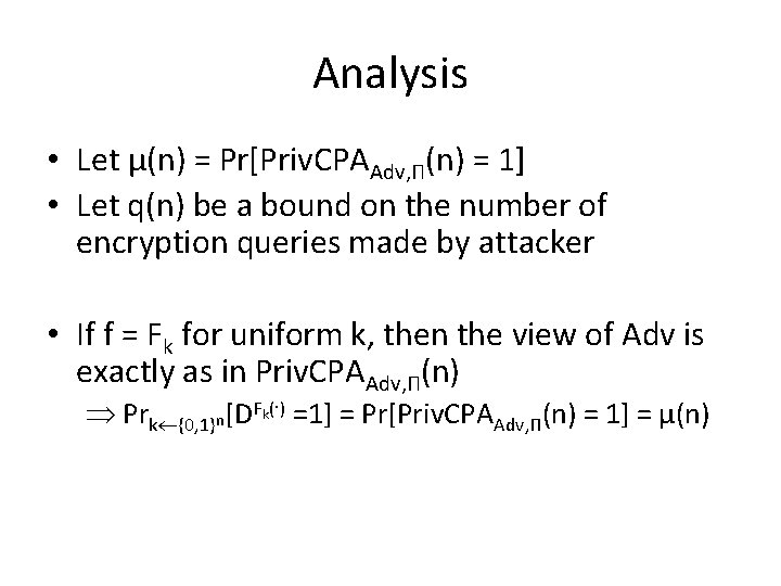 Analysis • Let µ(n) = Pr[Priv. CPAAdv, Π(n) = 1] • Let q(n) be