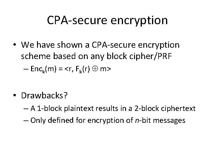 CPA-secure encryption • We have shown a CPA-secure encryption scheme based on any block