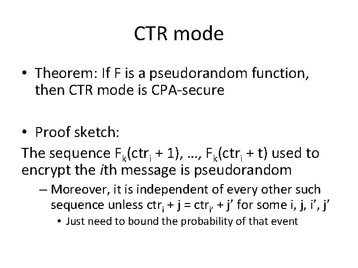 CTR mode • Theorem: If F is a pseudorandom function, then CTR mode is