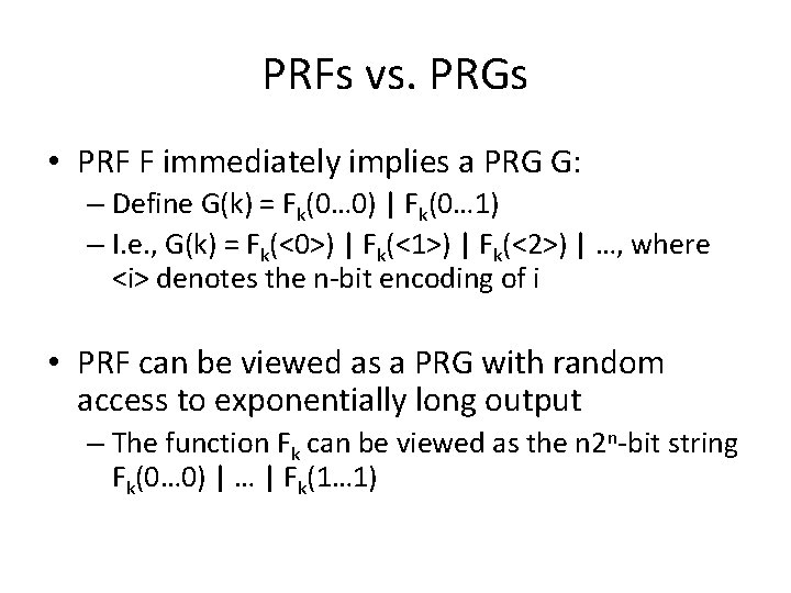 PRFs vs. PRGs • PRF F immediately implies a PRG G: – Define G(k)