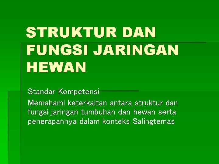 STRUKTUR DAN FUNGSI JARINGAN HEWAN Standar Kompetensi Memahami keterkaitan antara struktur dan fungsi jaringan