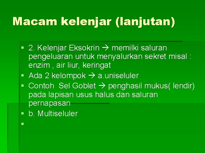 Macam kelenjar (lanjutan) § 2. Kelenjar Eksokrin memilki saluran pengeluaran untuk menyalurkan sekret misal