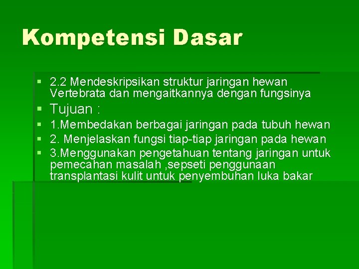 Kompetensi Dasar § 2. 2 Mendeskripsikan struktur jaringan hewan Vertebrata dan mengaitkannya dengan fungsinya