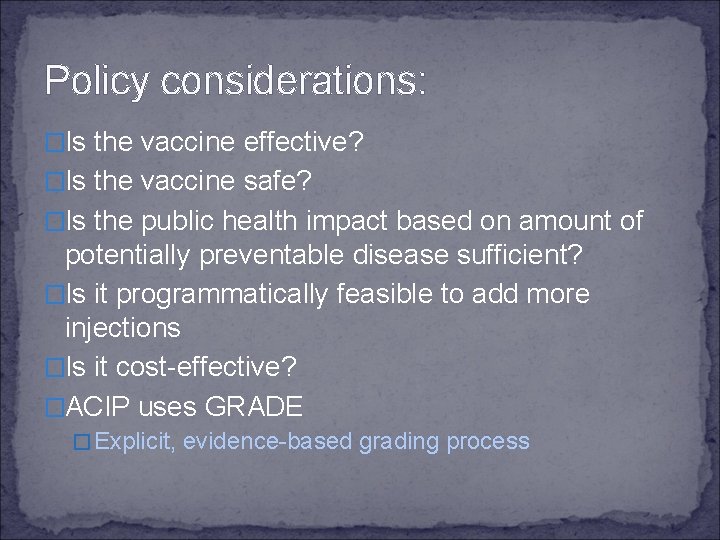 Policy considerations: �Is the vaccine effective? �Is the vaccine safe? �Is the public health
