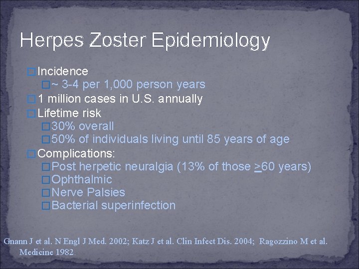 Herpes Zoster Epidemiology � Incidence � ~ 3 -4 per 1, 000 person years