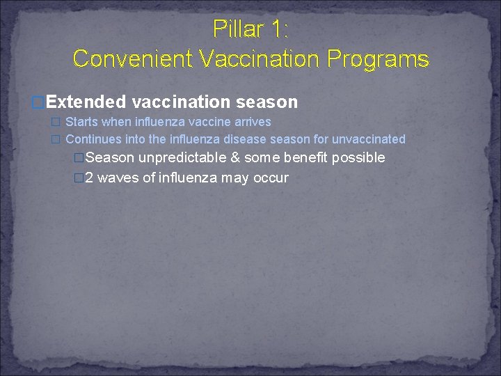 Pillar 1: Convenient Vaccination Programs �Extended vaccination season � Starts when influenza vaccine arrives