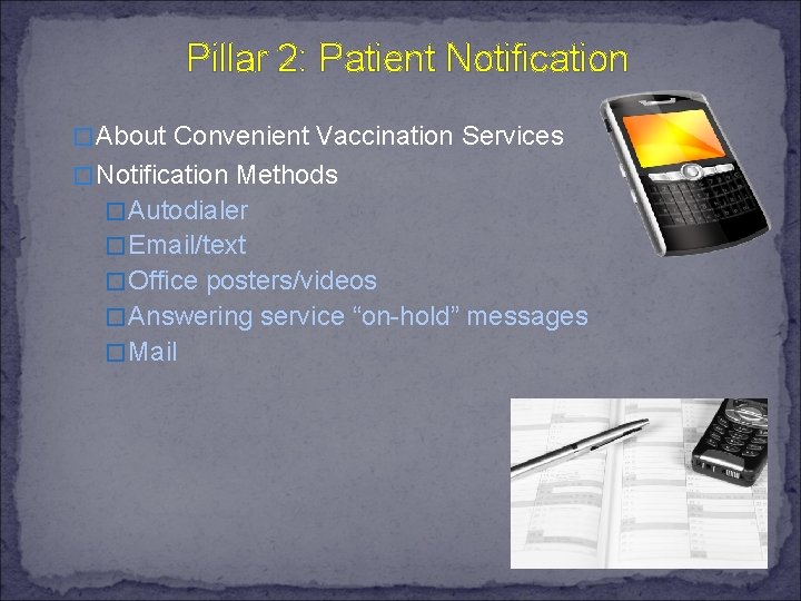 Pillar 2: Patient Notification �About Convenient Vaccination Services �Notification Methods �Autodialer �Email/text �Office posters/videos