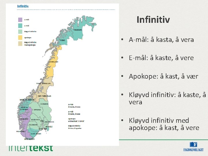 Infinitiv • A-mål: å kasta, å vera • E-mål: å kaste, å vere •