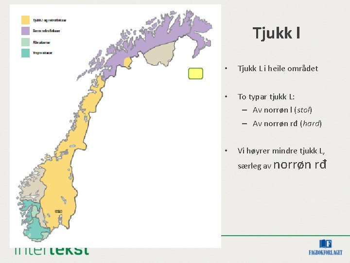 Tjukk l • Tjukk L i heile området • To typar tjukk L: –