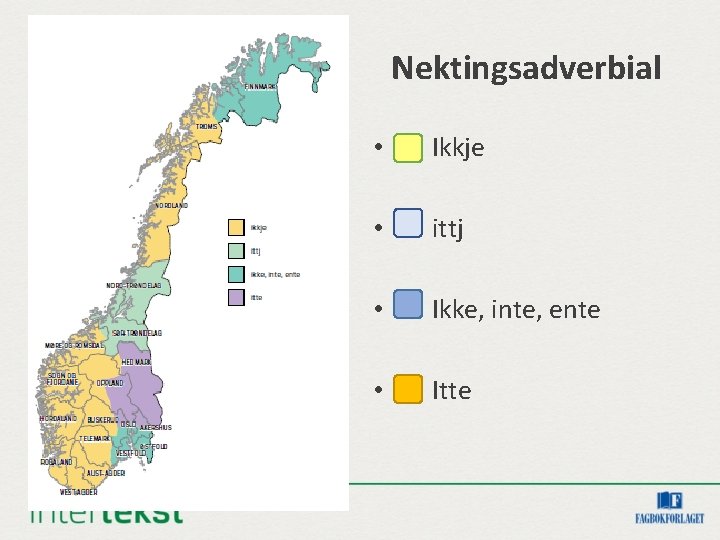 Nektingsadverbial • Ikkje • ittj • Ikke, inte, ente • Itte 