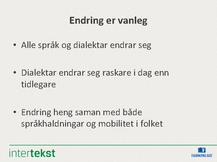 Endring er vanleg • Alle språk og dialektar endrar seg • Dialektar endrar seg