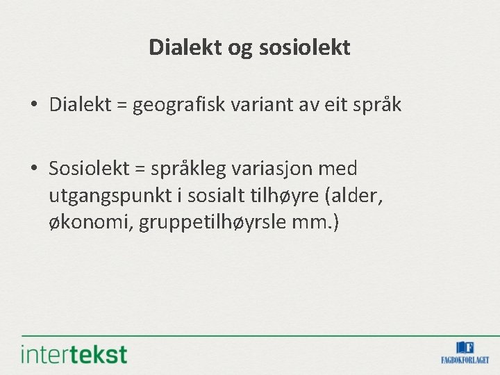 Dialekt og sosiolekt • Dialekt = geografisk variant av eit språk • Sosiolekt =