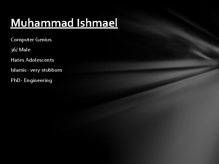 Muhammad Ishmael Computer Genius 36/ Male Hates Adolescents Islamic- very stubborn Ph. D- Engineering