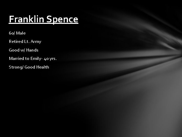 Franklin Spence 60/ Male Retired Lt. Army Good w/ Hands Married to Emily- 40