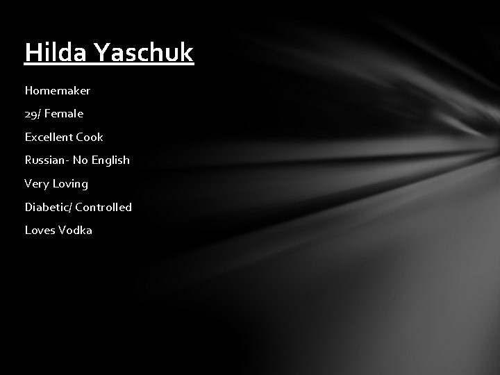 Hilda Yaschuk Homemaker 29/ Female Excellent Cook Russian- No English Very Loving Diabetic/ Controlled