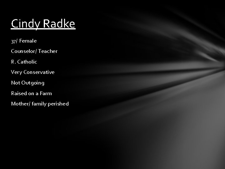 Cindy Radke 37/ Female Counselor/ Teacher R. Catholic Very Conservative Not Outgoing Raised on