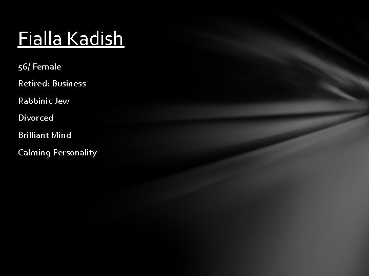 Fialla Kadish 56/ Female Retired: Business Rabbinic Jew Divorced Brilliant Mind Calming Personality 