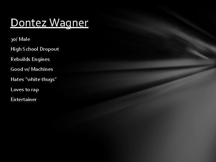 Dontez Wagner 30/ Male High School Dropout Rebuilds Engines Good w/ Machines Hates “white