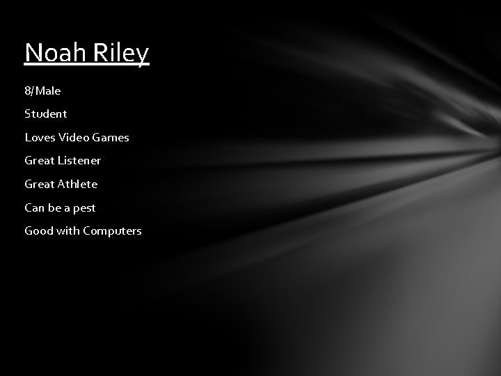 Noah Riley 8/Male Student Loves Video Games Great Listener Great Athlete Can be a