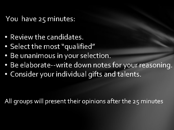 You have 25 minutes: • • • Review the candidates. Select the most “qualified”