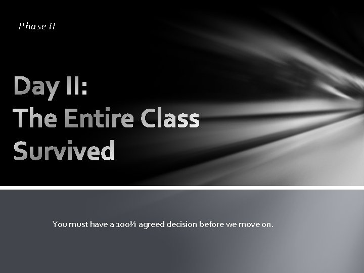 Phase II You must have a 100% agreed decision before we move on. 