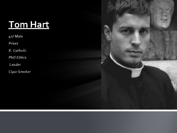 Tom Hart 40/ Male Priest R. Catholic Ph. D Ethics Leader Cigar Smoker 