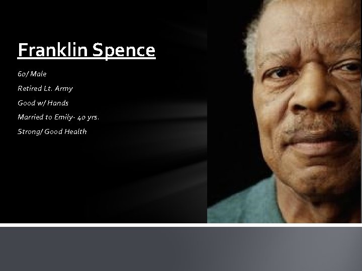 Franklin Spence 60/ Male Retired Lt. Army Good w/ Hands Married to Emily- 40