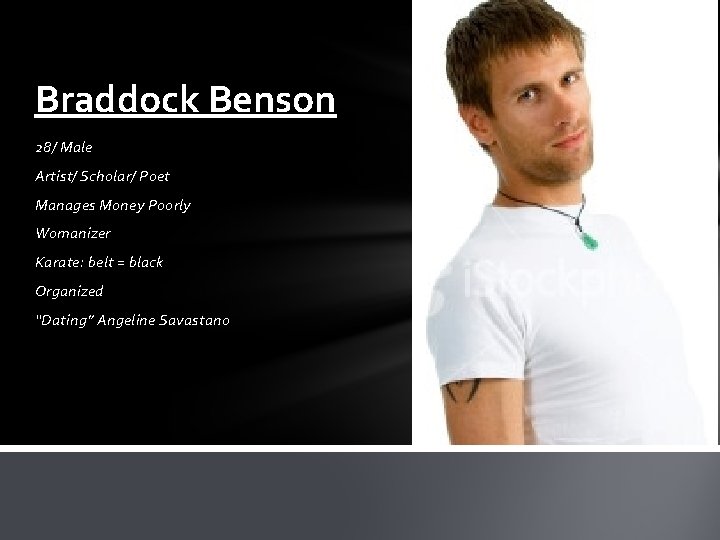 Braddock Benson 28/ Male Artist/ Scholar/ Poet Manages Money Poorly Womanizer Karate: belt =