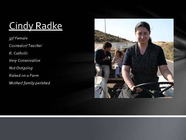 Cindy Radke 37/ Female Counselor/ Teacher R. Catholic Very Conservative Not Outgoing Raised on