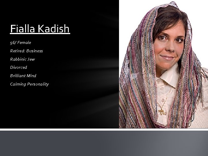 Fialla Kadish 56/ Female Retired: Business Rabbinic Jew Divorced Brilliant Mind Calming Personality 