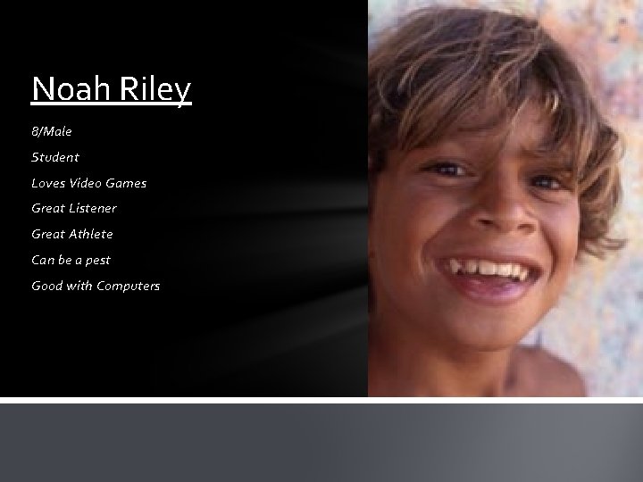 Noah Riley 8/Male Student Loves Video Games Great Listener Great Athlete Can be a