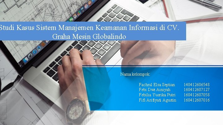 Studi Kasus Sistem Manajemen Keamanan Informasi di CV. Graha Mesin Globalindo Nama kelompok: Fachrul