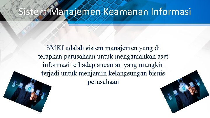 Sistem Manajemen Keamanan Informasi SMKI adalah sistem manajemen yang di terapkan perusahaan untuk mengamankan