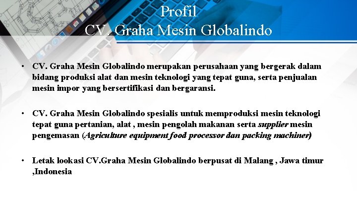 Profil CV. Graha Mesin Globalindo • CV. Graha Mesin Globalindo merupakan perusahaan yang bergerak