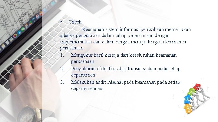  • Check Keamanan sistem informasi perusahaan memerlukan adanya pengukuran dalam tahap perencanaan dengan